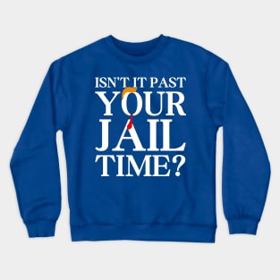 Isn’t-It-Past-Your-Jail-Time Crewneck Sweatshirt